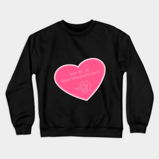 YOU'RE MY [HeartShapedObject] Crewneck Sweatshirt